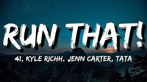 Run that lyrics - 41, TaTa & Kyle Richh 41, Kyle Richh, Jenn Carter, TaTa - Run That! Listen to Run That! by 41, Kyle Richh, Jenn Carter & TaTa. See lyrics and music videos, find 41, Kyle Richh, …